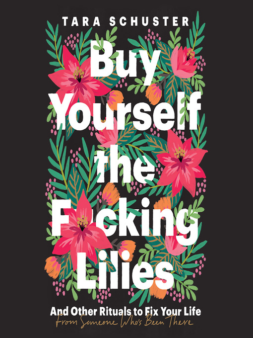 Title details for Buy Yourself the F*cking Lilies by Tara Schuster - Available